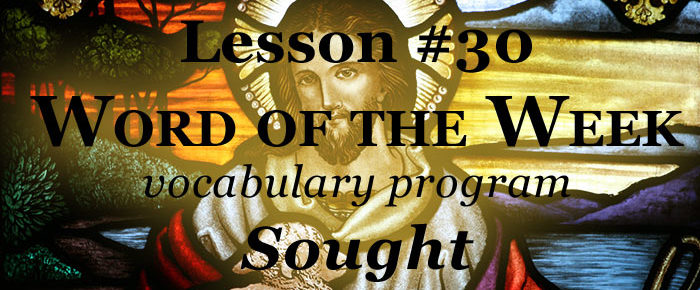 Word of the Week Lesson #30 – SOUGHT