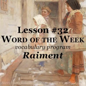 The Word of the Week Lesson #32 takes a look at 1 Timothy 6:8 as we explore the meaning of the word RAIMENT.