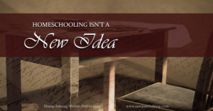 Did homeschooling as a concept develop in the late 20th Century? Or are modern homeschoolers part of a lengthy chain stretching back through past generations? This Timeless Tip from Educators of the Past offers a surprising suggestion.