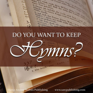 How much do you want to keep hymns? Exactly what is involved in keeping them? And how will your life look, when they are there?