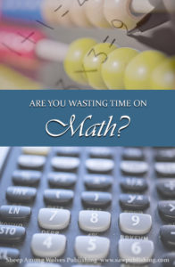 Even the best math text is sometimes guilty of absorbing valuable hours without producing positive results. Are you wasting time on math? What can you do to help it?