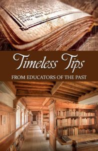 Are you struggling to figure out homeschooling on your own? Timeless Tips from Educators of the Past offers a wealth of wisdom gleaned from days gone by.