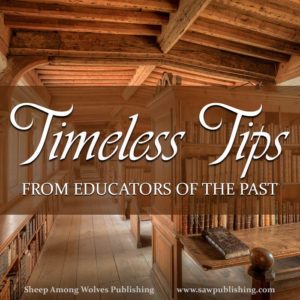 Are you struggling to figure out homeschooling on your own? Timeless Tips from Educators of the Past offers a wealth of wisdom gleaned from days gone by.