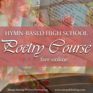 Are you looking for a high school poetry course that will make your student a better person as well as a better poet? What about a course that’s built around classic Christian hymns?