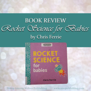 Rocket Science for Babies. I just had to see if the author was serious. I discovered he was.