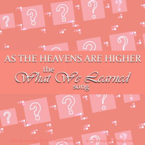 Five characters—five separate stories within the plot of As the Heavens Are Higher—and two sentences to tell you the biggest lesson they each discovered on their literary journey. It’s time to ask “What did they learn?”
