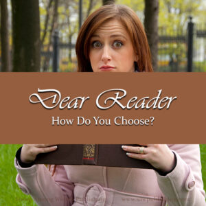 Among millions of competing titles, how do you choose the next book? This Dear Reader post explores three criteria to help!