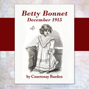 Betty Bonnet is still sure every member of her family deserves a Christmas doll. But when an unexpected disaster strikes Mr. Anderson’s toy shop, Betty’s Christmas project just might take on more meaning than she imagines.